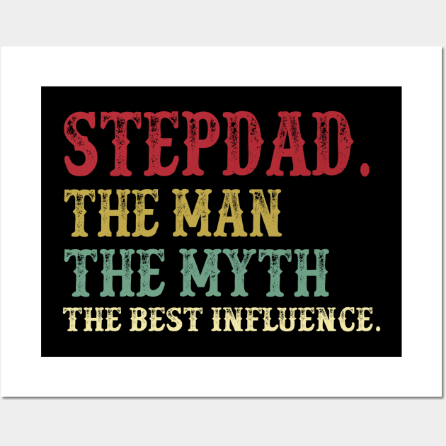 Stepdad - The Man - The Myth - The Best Influence Father's Day Gift Papa Wall Art by David Darry